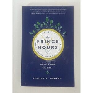 Fringe Hours : Secrets to Making Time for You by Jessica N. Turner (2015, Trade